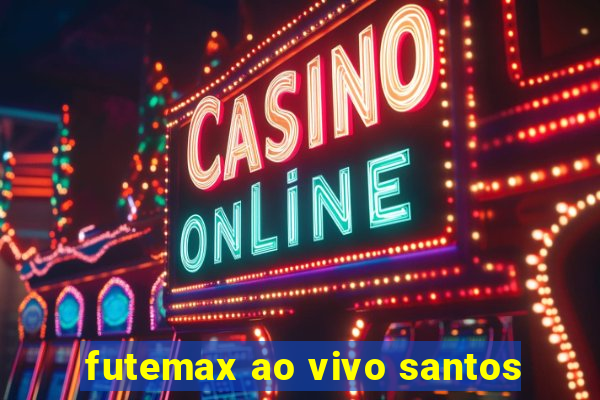 futemax ao vivo santos